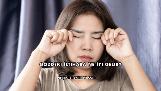 Gözdeki İltihaba Ne İyi Gelir?