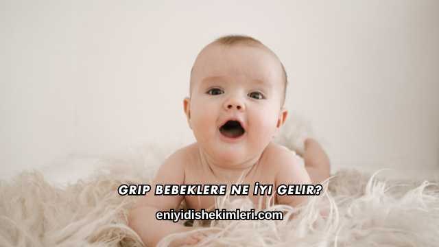 Grip Bebeklere Ne İyi Gelir?
