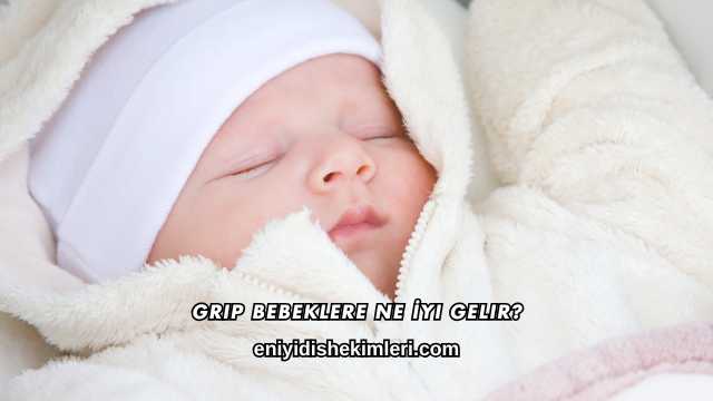 Grip Bebeklere Ne İyi Gelir?