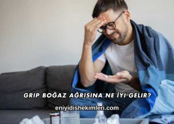 Grip Boğaz Ağrısına Ne İyi Gelir?