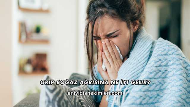 Grip Boğaz Ağrısına Ne İyi Gelir?