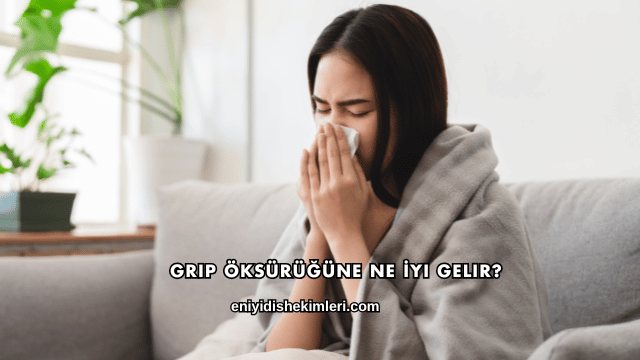 Grip Öksürüğüne Ne İyi Gelir?