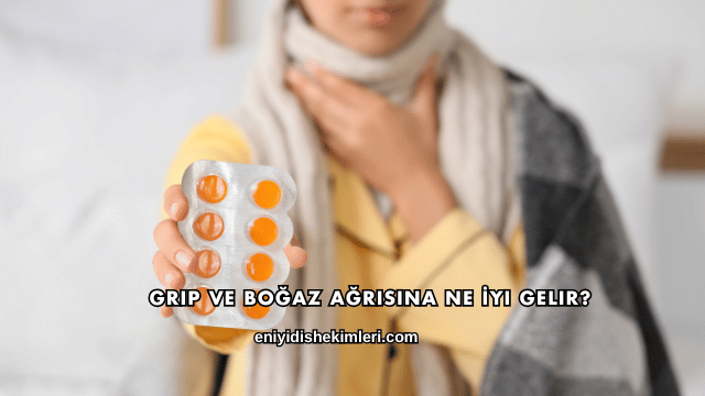 Grip ve Boğaz Ağrısına Ne İyi Gelir?