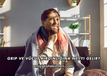 Grip ve Vücut Kırgınlığına Ne İyi Gelir?