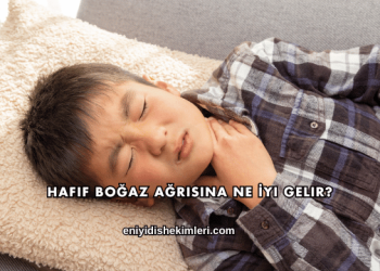 Hafif Boğaz Ağrısına Ne İyi Gelir?