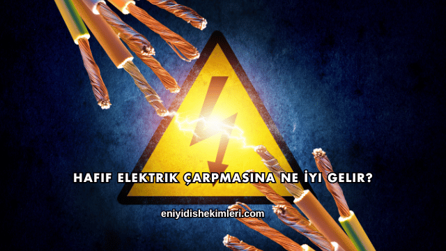 Hafif Elektrik Çarpmasına Ne İyi Gelir?