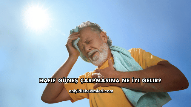 Hafif Güneş Çarpmasına Ne İyi Gelir?