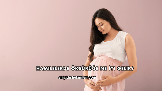 Hamilelerde Öksürüğe Ne İyi Gelir?