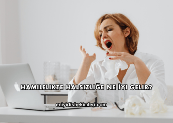 Hamilelikte Halsizliğe Ne İyi Gelir?