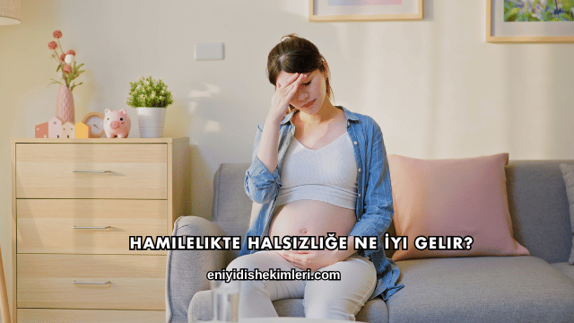 Hamilelikte Halsizliğe Ne İyi Gelir?