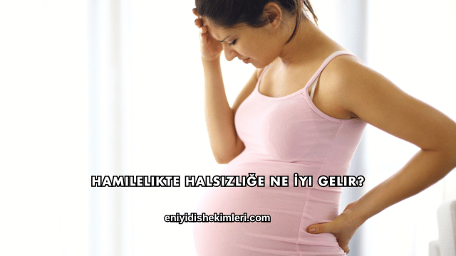 Hamilelikte Halsizliğe Ne İyi Gelir?