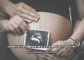 Hamilelikte Hazımsızlığa Ne İyi Gelir?