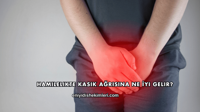 Hamilelikte Kasık Ağrısına Ne İyi Gelir?