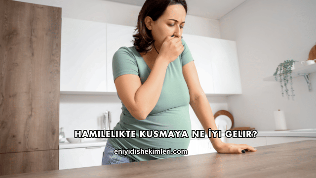 Hamilelikte Kusmaya Ne İyi Gelir?