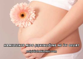 Hamilelikte Mide Şişkinliğine Ne İyi Gelir?