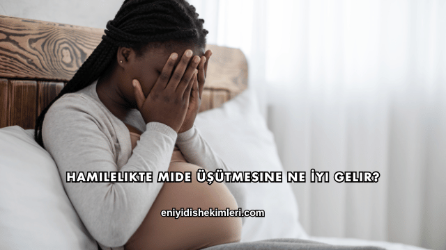 Hamilelikte Mide Üşütmesine Ne İyi Gelir?