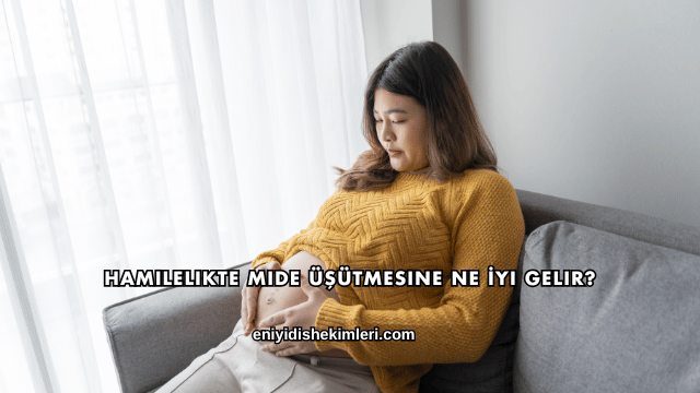 Hamilelikte Mide Üşütmesine Ne İyi Gelir?