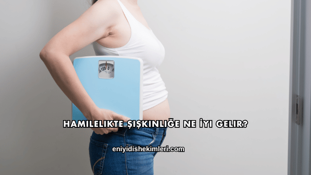 Hamilelikte Şişkinliğe Ne İyi Gelir?
