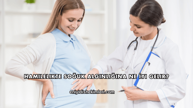 Hamilelikte Soğuk Algınlığına Ne İyi Gelir?