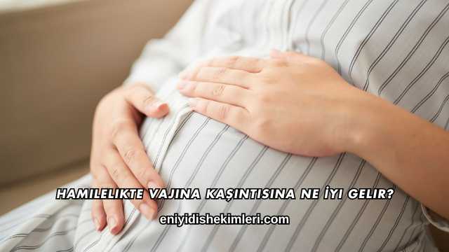 Hamilelikte Vajina Kaşıntısına Ne İyi Gelir?