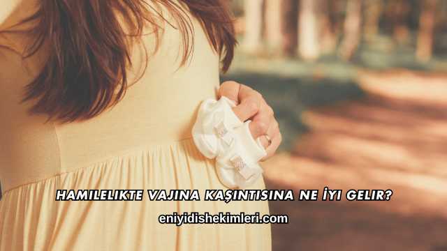 Hamilelikte Vajina Kaşıntısına Ne İyi Gelir?