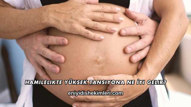 Hamilelikte Yüksek Tansiyona Ne İyi Gelir?