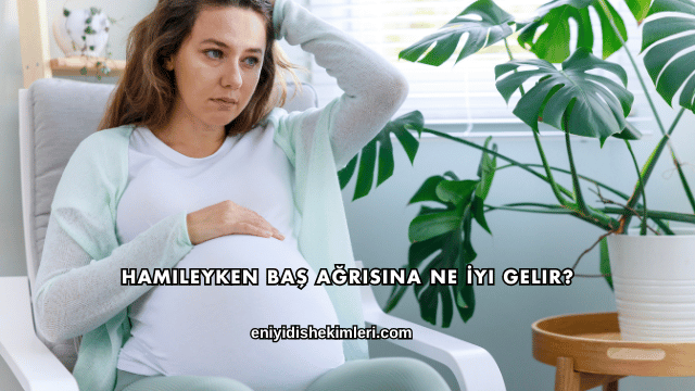 Hamileyken Baş Ağrısına Ne İyi Gelir?