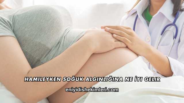 Hamileyken Soğuk Algınlığına Ne İyi Gelir