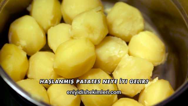 Haşlanmış Patates Neye İyi Gelir?