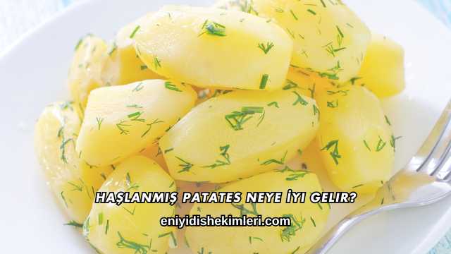 Haşlanmış Patates Neye İyi Gelir?