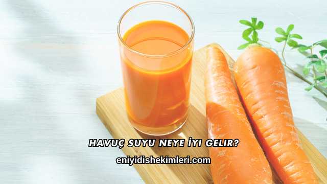 Havuç Suyu Neye İyi Gelir?