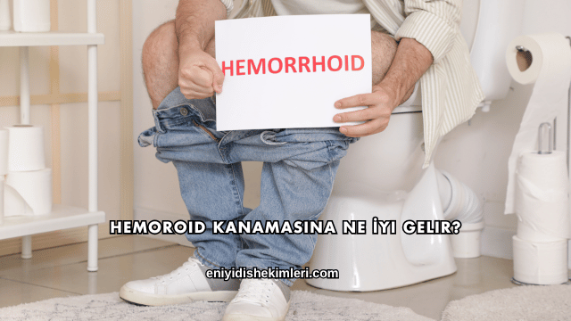 Hemoroid Kanamasına Ne İyi Gelir?