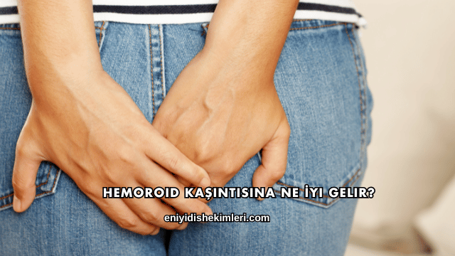 Hemoroid Kaşıntısına Ne İyi Gelir?