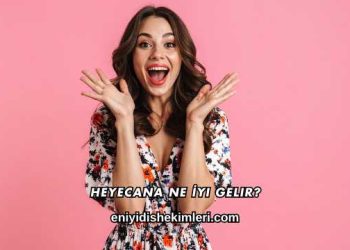 Heyecana Ne İyi Gelir?