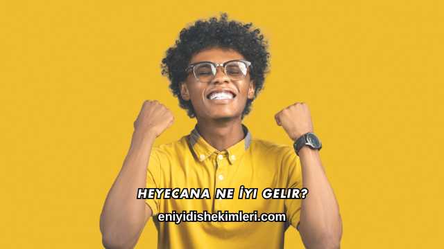 Heyecana Ne İyi Gelir?