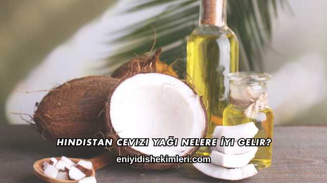 Hindistan Cevizi Yağı Nelere İyi Gelir?