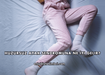 Huzursuz Ayak Sendromuna Ne İyi Gelir?