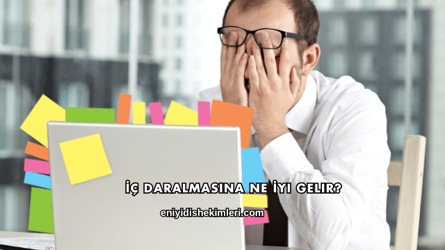 İç Daralmasına Ne İyi Gelir?
