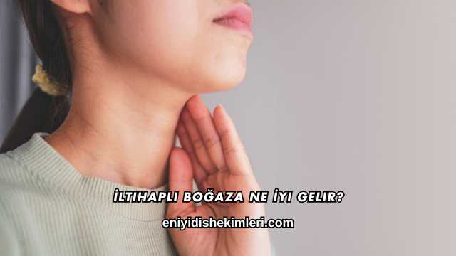 İltihaplı Boğaza Ne İyi Gelir?