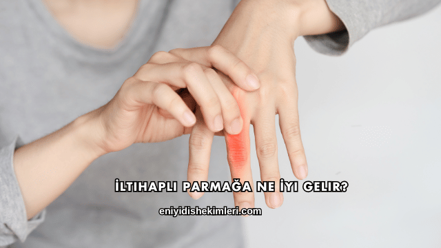 İltihaplı Parmağa Ne İyi Gelir?