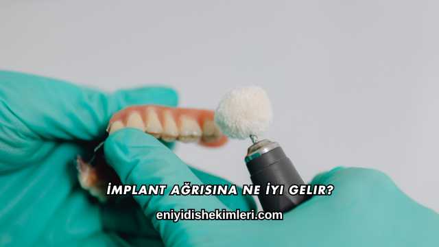 İmplant Ağrısına Ne İyi Gelir?
