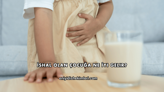 İshal Olan Çocuğa Ne İyi Gelir?