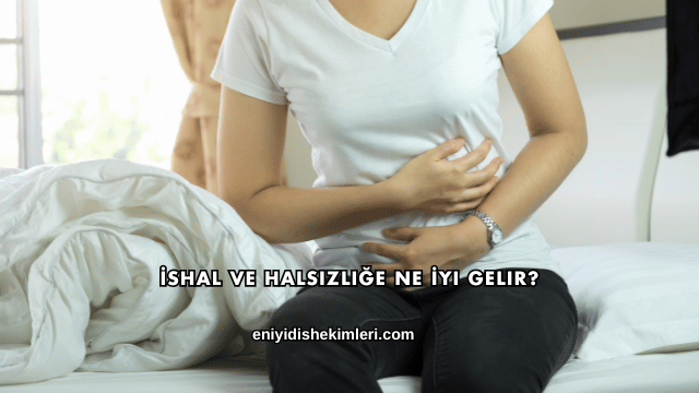 İshal ve Halsizliğe Ne İyi Gelir?