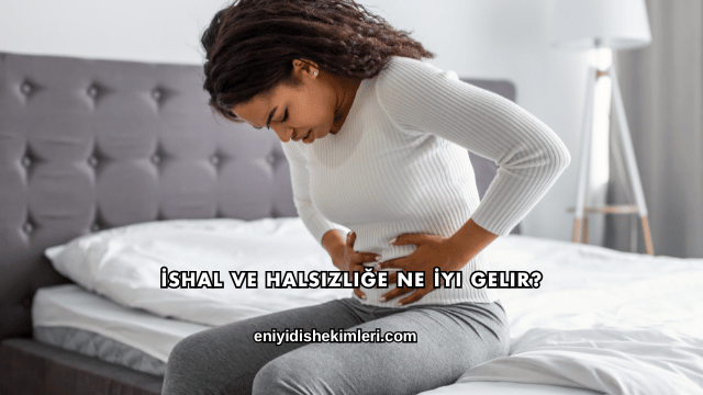 İshal ve Halsizliğe Ne İyi Gelir?