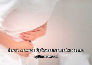 İshal ve Mide Üşütmesine Ne İyi Gelir?