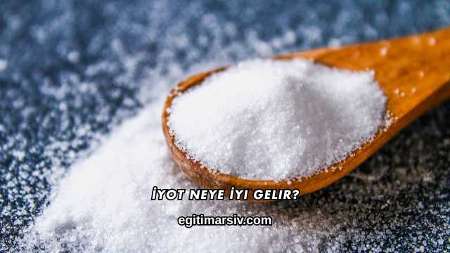 İyot Neye İyi Gelir?