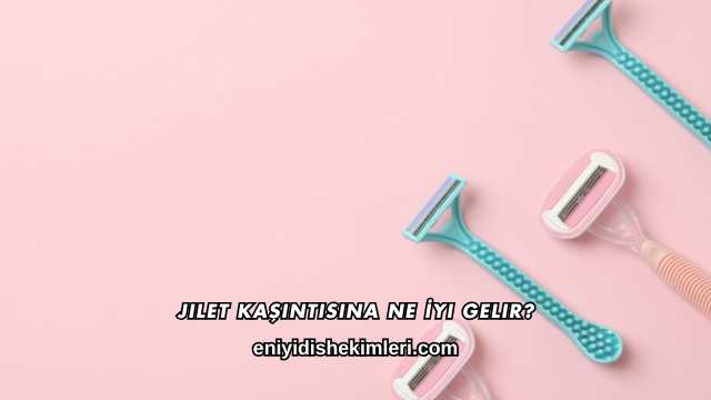 Jilet Kaşıntısına Ne İyi Gelir?