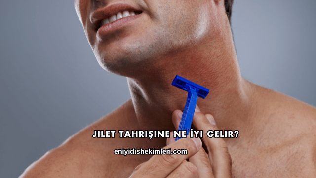 Jilet Tahrişine Ne İyi Gelir?
