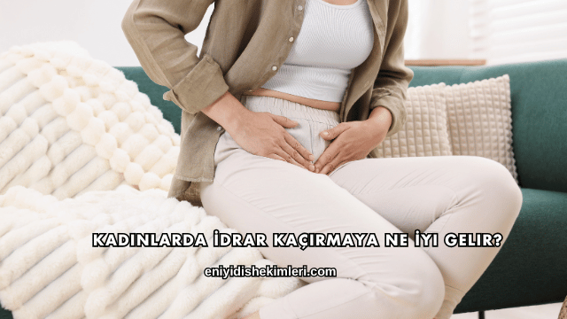 Kadınlarda İdrar Kaçırmaya Ne İyi Gelir?