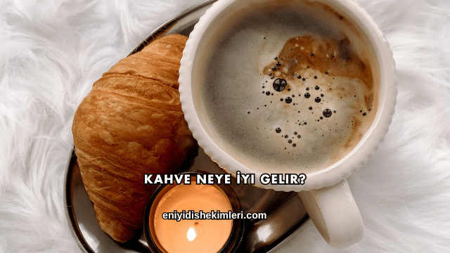 Kahve Neye İyi Gelir?